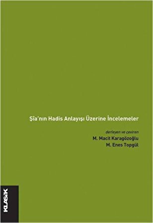 Şia'nın Hadis Anlayışı Üzerine İncelemeler / Mustafa Macit Karagözoğlu