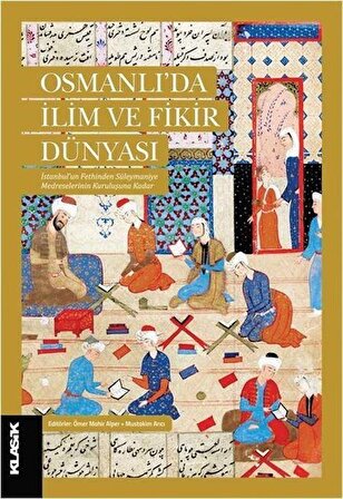 Osmanlı'da İlim ve Fikir Dünyası & İstanbul'un Fethinden Süleymaniye Medreselerinin Kuruluşuna Kadar / Ömer Mahir Alper