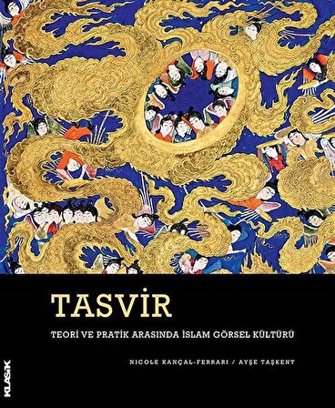 Tasvir (Ciltli) & Teori ve Pratik Arasında İslam Görsel Kültürü / Nicole Kançal
