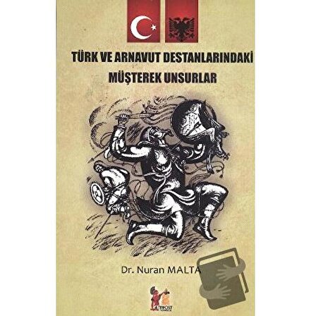 Türk ve Arnavut Destanlarındaki Müşterek Unsurlar / Altın Post Yayıncılık / Nuran