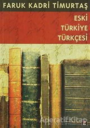 Eski Türkiye Türkçesi - Faruk Kadri Timurtaş - Kapı Yayınları