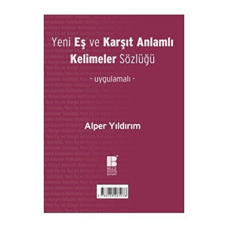 Yeni Eş Ve Karşıt Anlamlı Kelimeler Sözlüğü - Alper Yıldırım - Bilge Kültür Yayınları