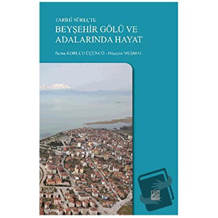 Tarihi Süreçte Beyşehir Gölü ve Adalarında Hayat / Palet Yayınları / Berna Korucu