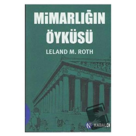 Mimarlığın Öyküsü / Kabalcı Yayınevi   Doruk Yayınları / Leland M. Roth