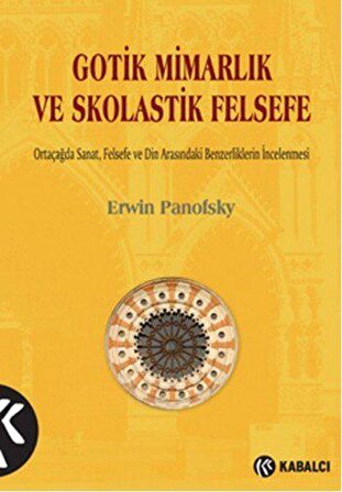 Gotik Mimarlık ve Skolastik Felsefe - Erwin Panofsky