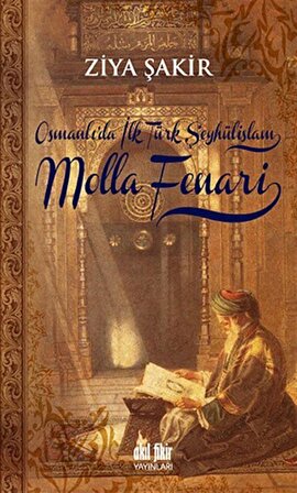 Osmanlı'da İlk Türk Şeyhülislam Molla Fenari / Ziya Şakir