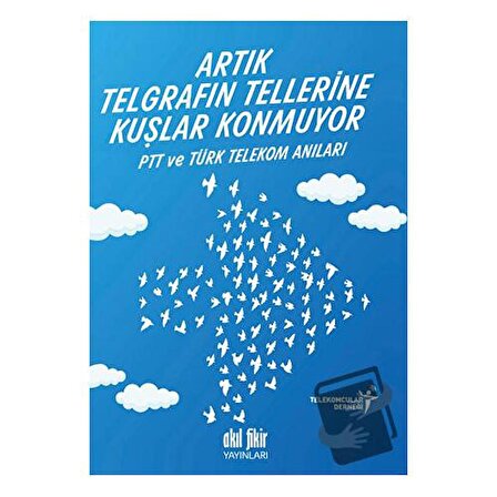 Artık Telgrafın Tellerine Kuşlar Konmuyor / Akıl Fikir Yayınları / Kolektif