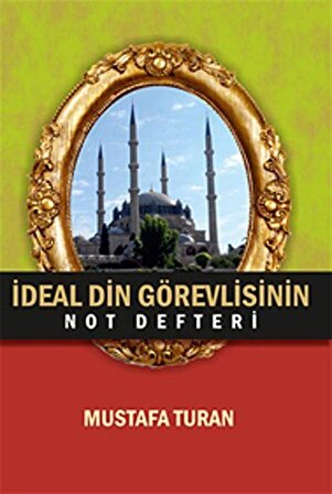 İdeal Din Görevlisinin Not Defteri / Mustafa Turan