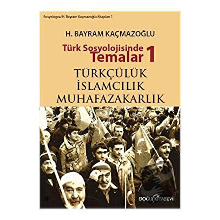 Türk Sosyolojisinde Temalar 1: Türkçülük   İslamcılık   Muhafazakarlık / Doğu