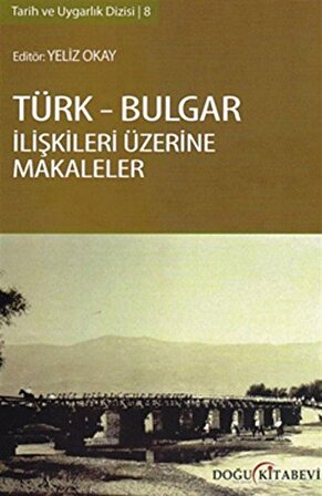 Türk-Bulgar İlişkileri Üzerine Makaleler / Yeliz Okay