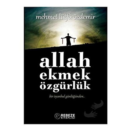 Allah Ekmek Özgürlük / Rebeze Kitaplığı / Mehmet Lütfü Özdemir
