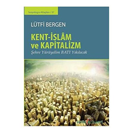 Kent İslam ve Kapitalizm (Ciltli) / Doğu Kitabevi / Lütfi Bergen