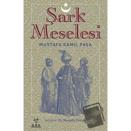 Şark Meselesi / Ark Kitapları / Mustafa Kamil Paşa