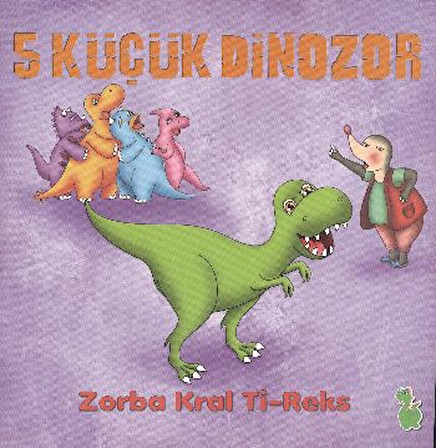 5 Küçük Dinozor - Zorba Kral Ti-Reks