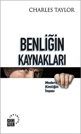 Benliğin Kaynakları Modern Kimliğin İnşası