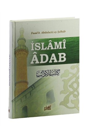 İslami Adab (Kitabu’l Adab Tercümesi) - Fuad B. Abdilaziz Eş-Şelhüb