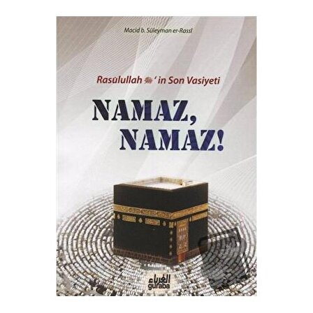 Resulullah (s.a.v.)’in Son Vasiyeti Namaz, Namaz! / Guraba Yayınları / Macid B.
