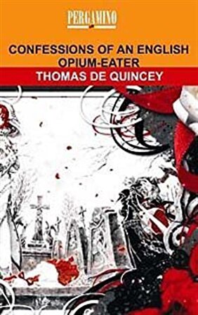 Confessions of an English Opium - Eater / Thomas De Quincey