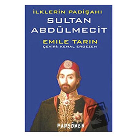 İlklerin Padişahı Sultan Abdülmecit / Parşömen Yayınları / Emile Tarin