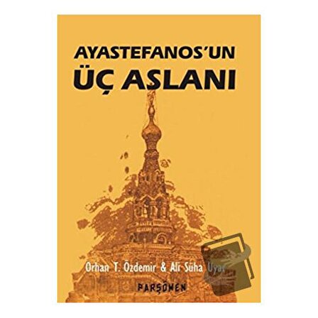 Ayastefanos’un Üç Aslanı / Parşömen Yayınları / Ali Süha Uyar,Orhan Teoman