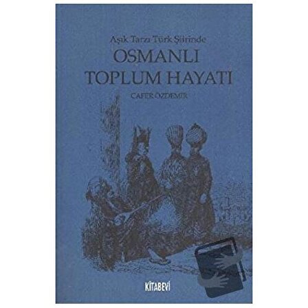 Aşık Tarzı Türk Şiirinde Osmanlı Toplumsal Hayatı / Kitabevi Yayınları / Cafer