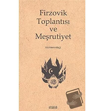 Firzovik Toplantısı ve Meşrutiyet / Kitabevi Yayınları / Süleyman Külçe