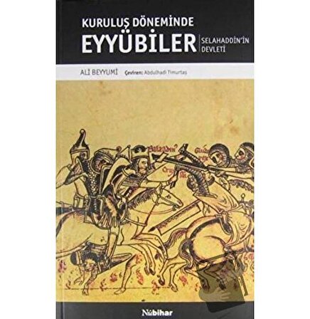 Kuruluş Döneminde Eyyubiler   Selahaddin'in Devleti / Nubihar Yayınları / Ali Beyyumi