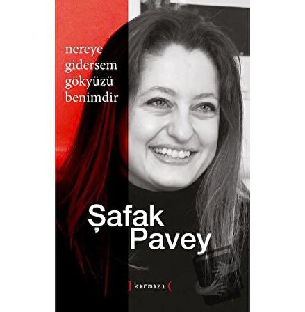 Nereye Gidersem Gökyüzü Benimdir / Kırmızı Yayınları / Şafak Pavey