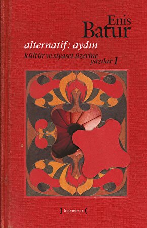 Alternatif: Aydın Kültür ve Siyaset Üzerine Yazılar 1, Enis Batur (2013 Ağustos - 1.Baskı) (SERT KAPAK & CİLTLİ)