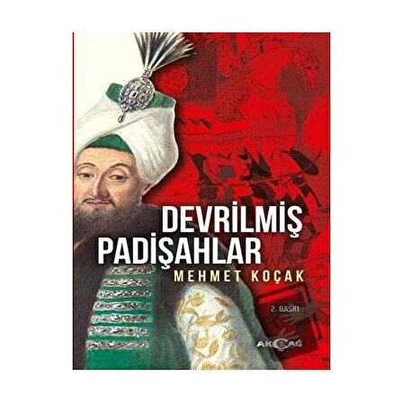Devrilmiş Padişahlar / Akçağ Yayınları / Mehmet Koçak
