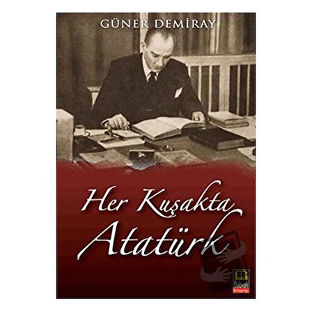 Her Kuşakta Atatürk / Babıali Kitaplığı / Güner Demiray