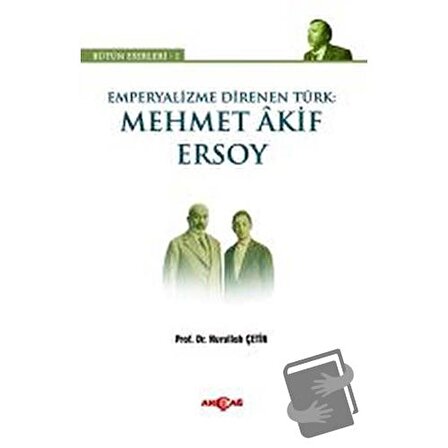 Emperyalizme Direnen Türk: Mehmet Akif Ersoy / Akçağ Yayınları / Nurullah Çetin