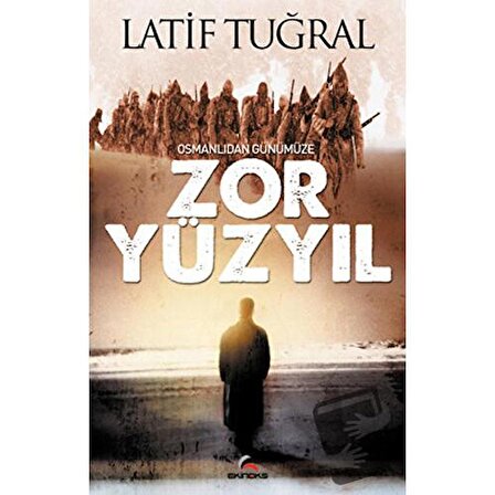 Osmanlıdan Günümüze Zor Yüzyıl / Ekinoks Yayın Grubu / Latif Tuğral