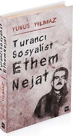 Turancı Sosyalist Ethem Nejat / Yunus Yılmaz