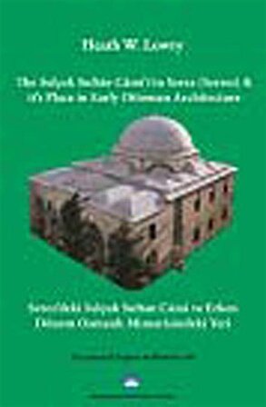 Serez'deki Selçuk Sultan Camii ve Erken Dönem Osmanlı Mimarisindeki Yeri / Heath W. Lowry