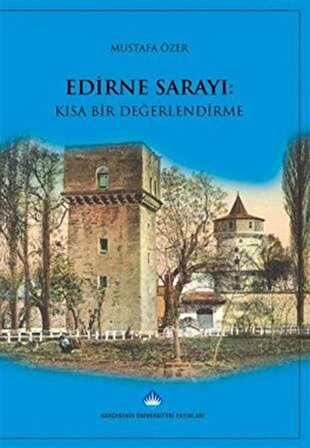 Edirne Sarayı: Kısa Bir Değerlendirme / Mustafa Özer