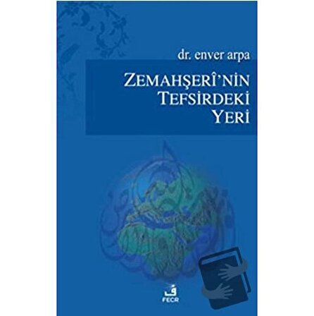 Zemahşeri’nin Tefsirdeki Yeri / Fecr Yayınları / Enver Arpa