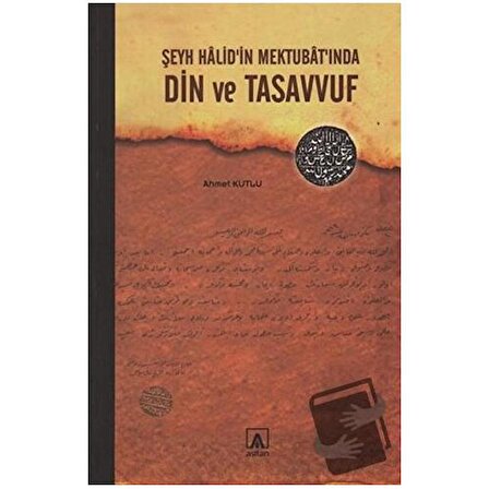 Şeyh Halid’in Mektubat’ında Din ve Tasavvuf / Asitan Yayınları / Ahmet Kutlu