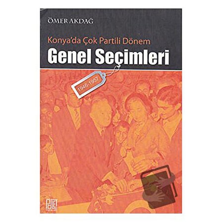 Konya’da Çok Partili Dönem Genel Seçimleri (1946 1957) / Palet Yayınları / Ömer