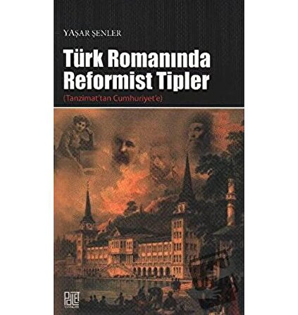 Türk Romanında Reformist Tipler / Palet Yayınları / Yaşar Şenler