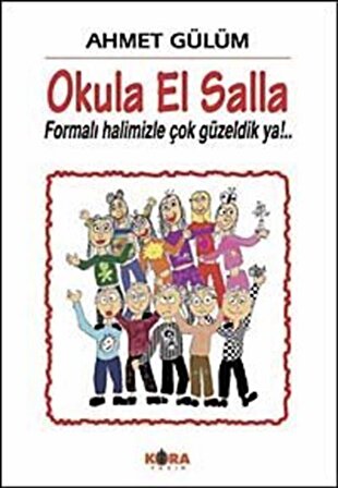 Okula El Salla & Formalı Halimizle Çok Güzeldik ya!.. / Ahmet Gülüm