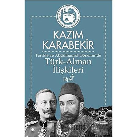 Tarihte ve Abdülhamid Döneminde Türk-Alman İlişkileri / Kazım Karabekir