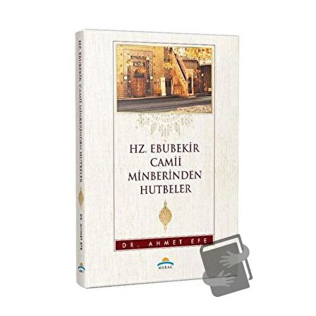 Hz. Ebubekir Camii Minberinden Hutbeler / Mirac Yayınları / Ahmet Efe