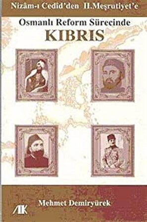 Osmanlı Reform Sürecinde Kıbrıs & Nizam-ı Cedid'den II. Meşrutiyet'e / Yard. Doç. Dr. Mehmet Demiryürek