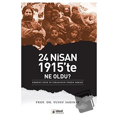 24 Nisan 1915’te Ne Oldu? / İdeal Kültür Yayıncılık / Yusuf Sarınay