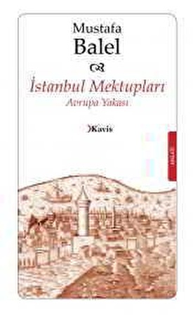 İstanbul Mektupları (Avrupa Yakası) Mustafa Balel - Kavis Kitap