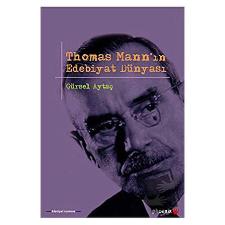 Thomas Mann’ın Edebiyat Dünyası / Phoenix Yayınevi / Gürsel Aytaç
