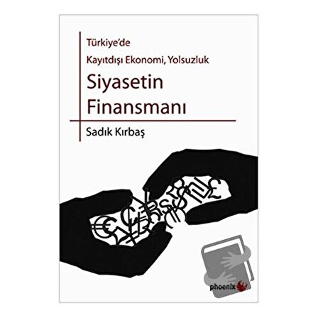 Türkiye’de Kayıtdışı Ekonomi, Yolsuzluk Siyasetin Finansmanı / Phoenix Yayınevi
