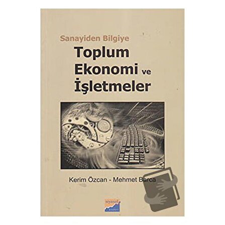 Sanayiden Bilgiye Toplum Ekonomi ve İşletmeler / Siyasal Kitabevi   Akademik Kitaplar /