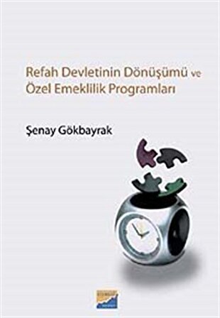 Refah Devletinin Dönüşümü ve Özel Emeklilik Programları / Şenay Gökbayrak